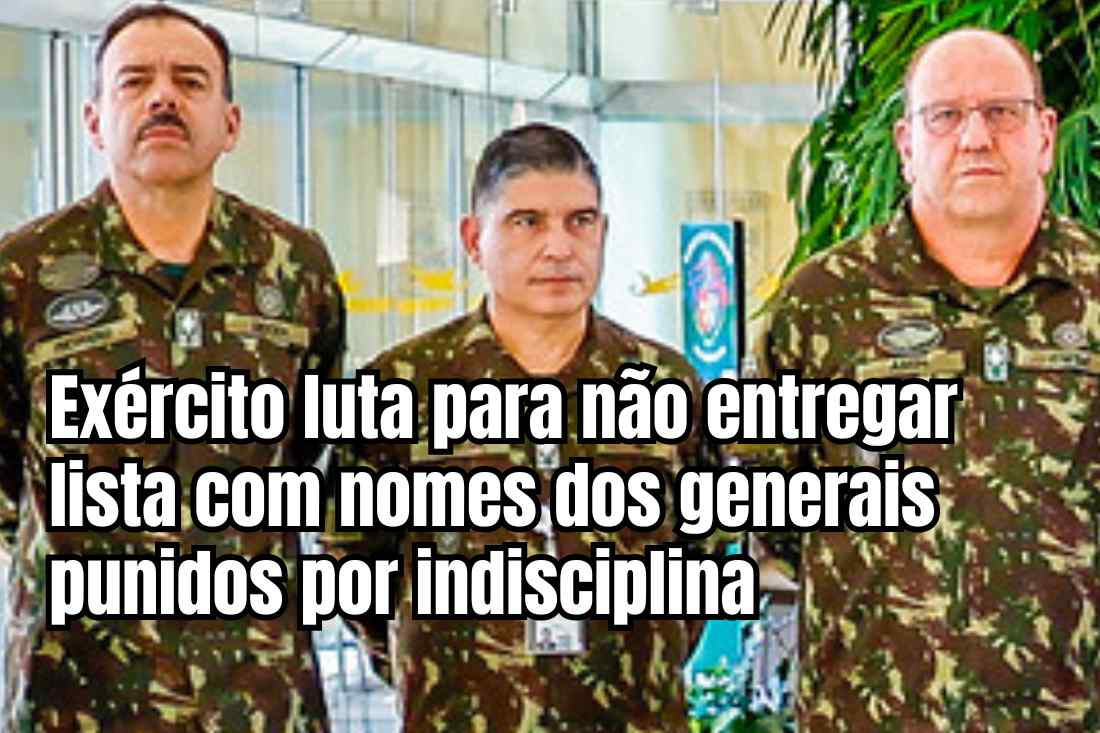 Exército briga para manter sigilo da lista com nomes de generais punidos nos últimos anos